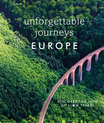 Călătorii de neuitat în Europa: Descoperă bucuriile călătoriilor lente - Unforgettable Journeys Europe: Discover the Joys of Slow Travel