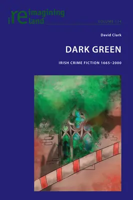 Verde închis; roman polițist irlandez 1665-2000 - Dark Green; Irish Crime Fiction 1665-2000
