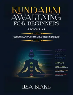 Trezirea lui Kundalini pentru începători: 2 cărți în 1: Extinde puterea minții, călătorește astral, meditează asupra chakrelor, învață abilități psihice, deschide-ți al treilea ochi și - Kundalini Awakening for Beginners: 2 Books in 1: Expand Mind Power, Astral Travel, Chakra Meditation, Learn Psychic Abilities, Open Your Third Eye and