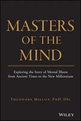 Stăpânii minții: Explorarea poveștii bolilor mintale din cele mai vechi timpuri până în noul mileniu - Masters of the Mind: Exploring the Story of Mental Illness from Ancient Times to the New Millennium
