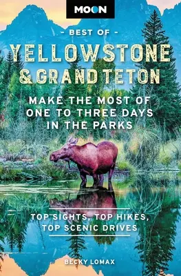 Moon Best of Yellowstone & Grand Teton: Profitați la maximum de una până la trei zile în parcuri - Moon Best of Yellowstone & Grand Teton: Make the Most of One to Three Days in the Parks