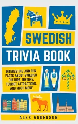 Cartea cu trivia suedeză: Fapte interesante și amuzante despre cultura suedeză, istorie, atracții turistice și multe altele - Swedish Trivia Book: Interesting and Fun Facts About Swedish Culture, History, Tourist Attractions, and Much More