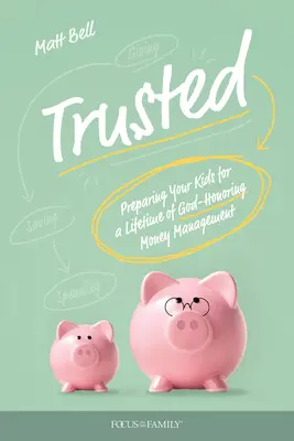 De încredere: Pregătirea copiilor dumneavoastră pentru o viață întreagă de gestionare a banilor cu respectarea lui Dumnezeu - Trusted: Preparing Your Kids for a Lifetime of God-Honoring Money Management