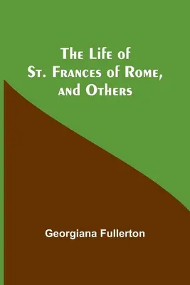 Viața Sfintei Francisc din Roma și a altora - The Life of St. Frances of Rome, and Others