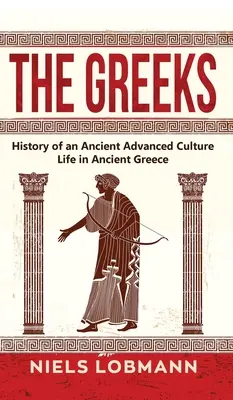 Grecii: Istoria unei culturi antice avansate Viața în Grecia antică - The Greeks: History of an Ancient Advanced Culture Life in Ancient Greece