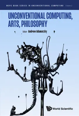 Calcul neconvențional, arte, filosofie - Unconventional Computing, Arts, Philosophy