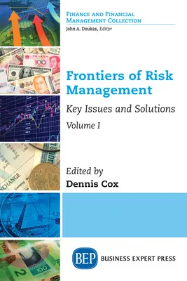 Frontierele managementului riscului, Volumul I: Probleme-cheie și soluții - Frontiers of Risk Management, Volume I: Key Issues and Solutions