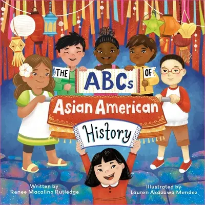 ABC-ul istoriei americanilor de origine asiatică: O celebrare de la A la Z a tuturor americanilor de origine asiatică, de la americanii din Bangladesh la americanii vietnamezi - The ABCs of Asian American History: A Celebration from A to Z of All Asian Americans, from Bangladeshi Americans to Vietnamese Americans