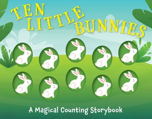 Zece iepurași mici: O carte de povești magică de numărat - Ten Little Bunnies: A Magical Counting Storybook