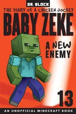 Baby Zeke -- A New Enemy: The Diary of a Chicken Jockey, Book 13 (o carte Minecraft neoficială) - Baby Zeke -- A New Enemy: The Diary of a Chicken Jockey, Book 13 (an Unofficial Minecraft book)