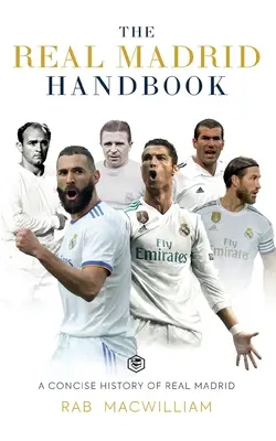 Manualul Real Madrid: O istorie concisă a lui Real Madrid - The Real Madrid Handbook: A Concise History of Real Madrid
