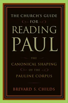Ghidul Bisericii pentru citirea lui Pavel: Conturarea canonică a Corpusului Paulin - The Church's Guide for Reading Paul: The Canonical Shaping of the Pauline Corpus