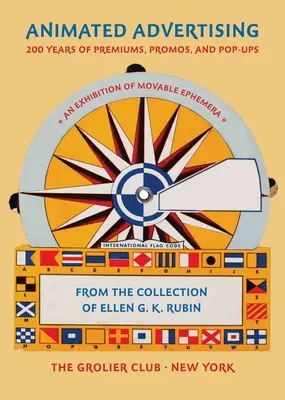 Publicitate animată: 200 Years of Premiums, Promos, and Pop-Ups, from the Collection of Ellen G. K. Rubin - Animated Advertising: 200 Years of Premiums, Promos, and Pop-Ups, from the Collection of Ellen G. K. Rubin