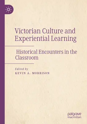 Cultura victoriană și învățarea experiențială: Întâlniri istorice în sala de clasă - Victorian Culture and Experiential Learning: Historical Encounters in the Classroom