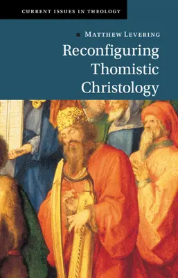 Reconfigurarea hristologiei tomiste - Reconfiguring Thomistic Christology