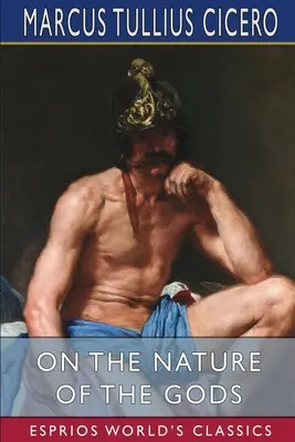 Despre natura zeilor (Esprios Classics): Tradus de C. D. Yonge - On the Nature of the Gods (Esprios Classics): Translated by C. D. Yonge
