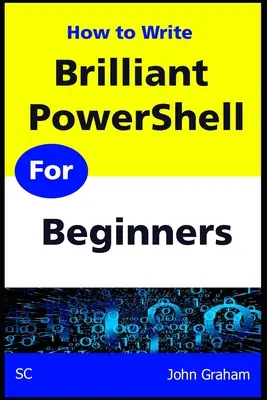 Brilliant PowerShell pentru începători: Un ghid complet de scripting PowerShell pentru începători - Brilliant PowerShell for Beginners: A complete PowerShell scripting guide for beginners