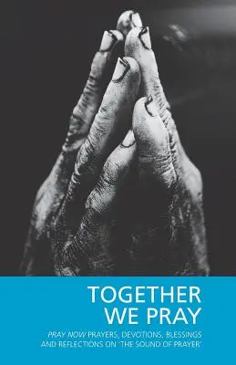 Împreună ne rugăm: Rugați-vă acum Rugăciuni, devoțiuni, binecuvântări și reflecții pe „Sunetul rugăciunii - Together We Pray: Pray Now Prayers, Devotions, Blessings and Reflections on 'The Sound of Prayer'