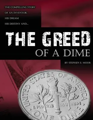 Lăcomia unui bănuț: Povestea convingătoare a unui inventator, visul său, destinul său - The Greed of a Dime: The Compelling Story of an Inventor, His Dream His Destiny
