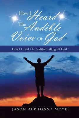 Cum am auzit vocea audibilă a lui Dumnezeu: Cum am auzit chemarea audibilă a lui Dumnezeu: How I Heard the Audible Calling of God - How I Heard the Audible Voice of God: How I Heard the Audible Calling of God