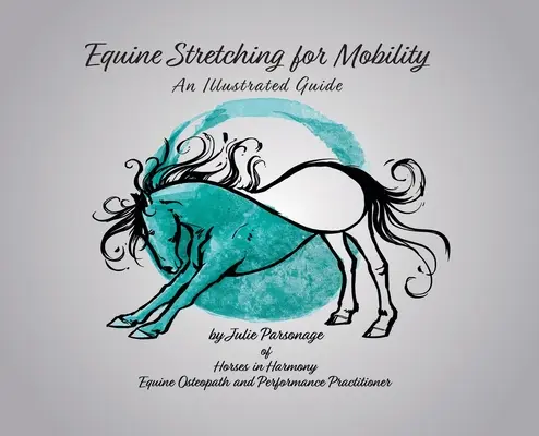 Equine Stretching for Mobility - Un ghid ilustrat - Equine Stretching for Mobility - An Illustrated Guide