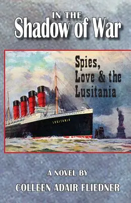 În umbra războiului: spioni, dragoste și Lusitania - In the Shadow of War: Spies, Love & the Lusitania