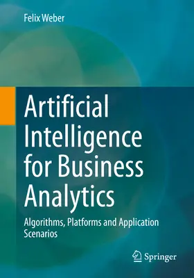 Artificial Intelligence for Business Analytics: Algoritmi, platforme și scenarii de aplicare - Artificial Intelligence for Business Analytics: Algorithms, Platforms and Application Scenarios
