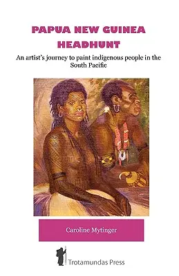 Headhunt în Papua Noua Guinee - Călătoria unui artist pentru a picta populațiile indigene din Pacificul de Sud - Papua New Guinea Headhunt - An Artist's Journey to Paint Indigenous People in the South Pacific