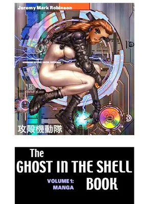 Cartea The Ghost in the Shell Boook: Volume 1: Manga - The Ghost in the Shell Boook: Volume 1: Manga