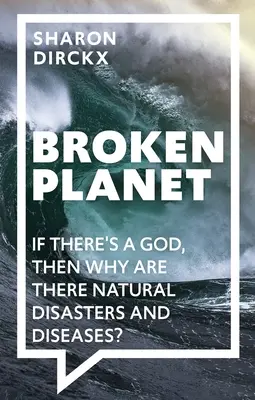 Broken Planet: Dacă există un Dumnezeu, atunci de ce există dezastre naturale și boli? - Broken Planet: If There's a God, Then Why Are There Natural Disasters and Diseases?