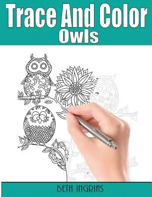 Trace and Color: Bufnițe: Carte de activități pentru adulți - Trace and Color: Owls: Adult Activity Book