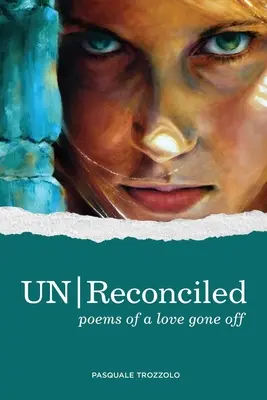 UN/Reconciled: Poezii ale unei iubiri dispărute - UN/Reconciled: Poems of a love gone off
