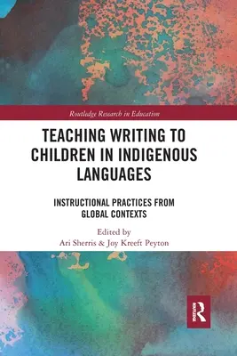 Predarea scrierii la copii în limbi indigene: Practici didactice din contexte globale - Teaching Writing to Children in Indigenous Languages: Instructional Practices from Global Contexts