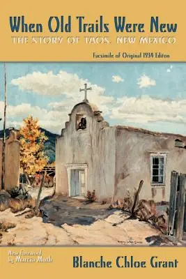 When Old Trails Were New: The Story of Taos, New Mexico, facsimil al ediției originale din 1934 - When Old Trails Were New: The Story of Taos, New Mexico, Facsimile of Original 1934 Edition