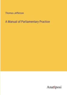 Un manual de practică parlamentară - A Manual of Parliamentary Practice