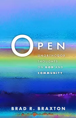 Deschis: Gânduri neortodoxe despre Dumnezeu și comunitate - Open: Unorthodox Thoughts on God and Community