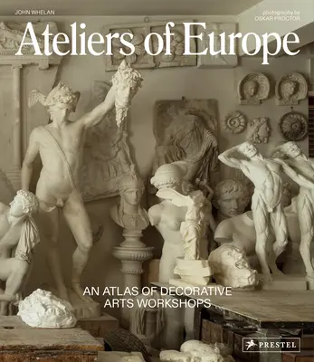 Ateliere din Europa: Un atlas al atelierelor de arte decorative - Ateliers of Europe: An Atlas of Decorative Arts Workshops