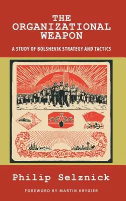 Arma organizațională: un studiu al strategiei și tacticii bolșevice - The Organizational Weapon: A Study of Bolshevik Strategy and Tactics