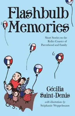 Amintiri fulgerătoare: Short Stories on the Roller Coaster of Parenthood and Family (Povestiri scurte despre roller coasterul maternității și al familiei) - Flashbulb Memories: Short Stories on the Roller Coaster of Parenthood and Family