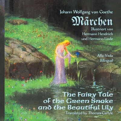 Mrchen: Basmul șarpelui verde și al crinului frumos - bilingv (The Fairy Tale of the Green Snake and the Beautiful Lily) - Mrchen: The Fairy Tale of the Green Snake and the Beautiful Lily - Bilingual