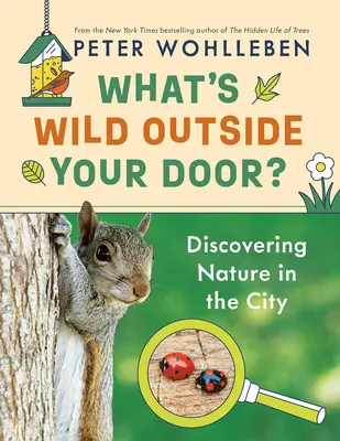 What's Wild Outside Your Door?: Descoperirea naturii în oraș - What's Wild Outside Your Door?: Discovering Nature in the City