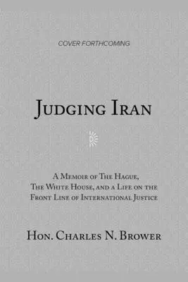 Judecând Iranul: A Memoir of the Hague, the White House, and Life on the Front Line of International Justice - Judging Iran: A Memoir of the Hague, the White House, and Life on the Front Line of International Justice