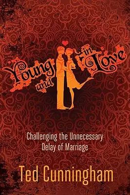 Tânăr și îndrăgostit: Challenging the Unnecessary Delay of Marriage (Contestarea întârzierii inutile a căsătoriei) - Young and in Love: Challenging the Unnecessary Delay of Marriage