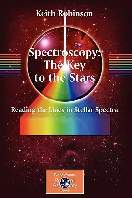 Spectroscopia: Cheia către stele: Citirea liniilor în spectrele stelare - Spectroscopy: The Key to the Stars: Reading the Lines in Stellar Spectra
