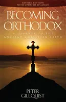 Devenirea ortodoxă: O călătorie către credința creștină străveche - Becoming Orthodox: A Journey to the Ancient Christian Faith