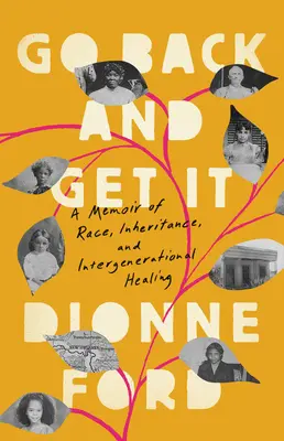 Go Back and Get It: O amintire despre rasă, moștenire și vindecare între generații - Go Back and Get It: A Memoir of Race, Inheritance, and Intergenerational Healing