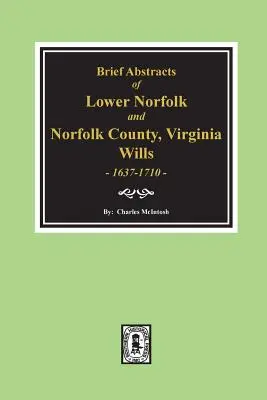 Norfolk County, Virginia Wills, 1637-1710, scurte rezumate din Lower Norfolk And. - Norfolk County, Virginia Wills, 1637-1710, Brief Abstracts of Lower Norfolk And.