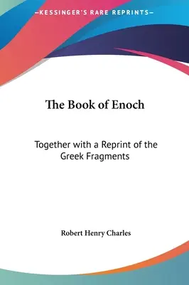 Cartea lui Enoh: Împreună cu o retipărire a fragmentelor grecești - The Book of Enoch: Together with a Reprint of the Greek Fragments