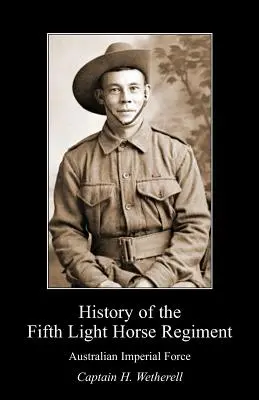 Istoria celui de-al cincilea regiment de cai ușori Aif - History of the Fifth Light Horse Regiment Aif