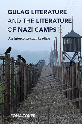 Literatura Gulag și literatura lagărelor naziste: O lectură intercontextuală - Gulag Literature and the Literature of Nazi Camps: An Intercontexual Reading